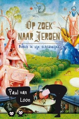 Cover van boek Op zoek naar Jeroen: Bosch in zijn schilderijen