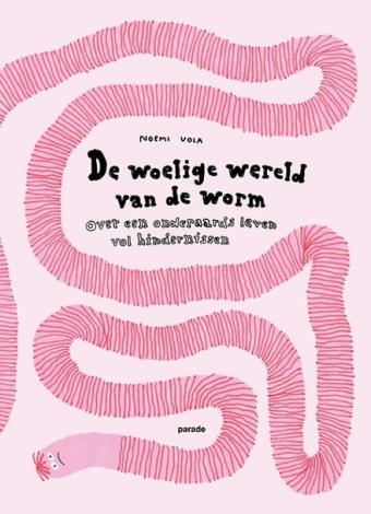 Cover van boek De woelige wereld van de worm : over een onderaards leven vol hindernissen
