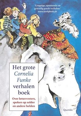 Cover van boek Het grote Cornelia Funke verhalenboek: over lettervreters, spoken op zolder en andere helden