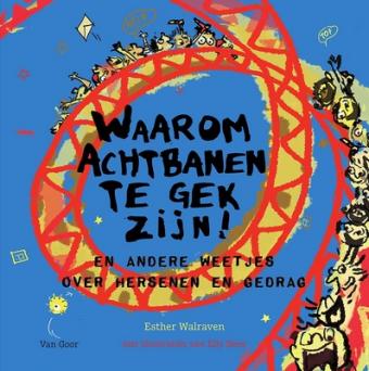 Cover van boek Waarom achtbanen te gek zijn! : en andere weetjes over hersenen en gedrag