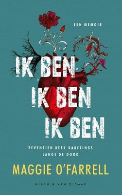 Cover van boek Ik ben, ik ben, ik ben: zeventien keer rakelings langs de dood