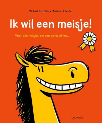 Cover van boek Ik wil een meisje! : voor alle meisjes die een pony willen ...