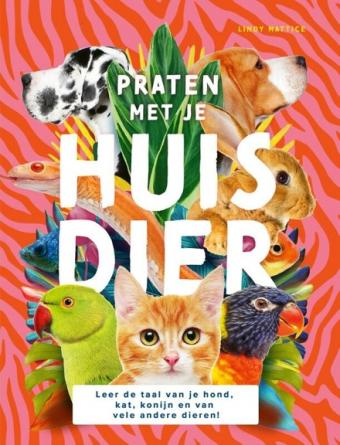 Cover van boek Praten met je huisdier : leer de taal van je hond, kat, konijn en van vele andere dieren!