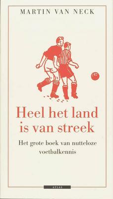 Cover van boek Heel het land is van streek: het grote boek van nutteloze voetbalkennis