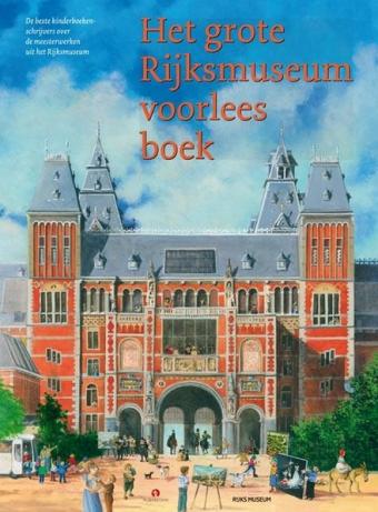 Cover van boek Het grote Rijksmuseum voorleesboek : de beste kinderboekenschrijvers over de meesterwerken uit het Rijksmuseum