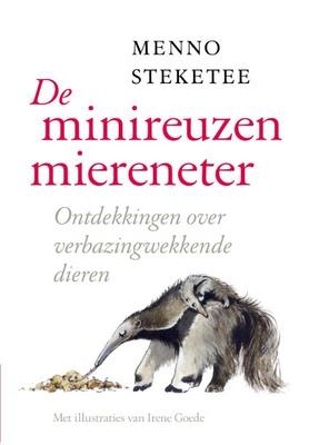 Cover van boek De minireuzenmiereneter : ontdekkingen over verbazingwekkende dieren
