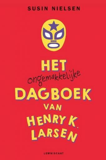 Cover van boek Het ongemakkelijke dagboek van Henry K. Larsen (die dit alleen maar opschrijft omdat het van zijn therapeut moet, en daar enorm van baalt)