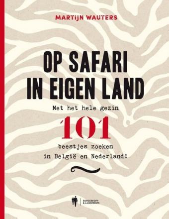 Cover van boek Op safari in eigen land : met het hele gezin 101 beestjes zoeken in België en Nederland!