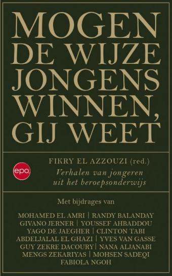 Cover van boek Mogen de wijze jongens winnen, gij weet : verhalen van jongeren uit het beroepsonderwijs 